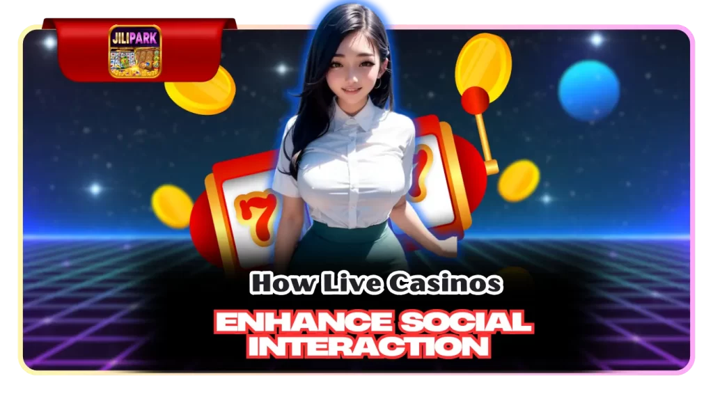 How Live Casinos Enhance Social Interaction